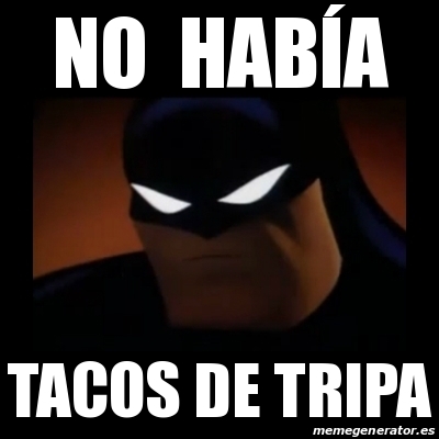 Meme Disapproving Batman - no HABÃ A tacos de tripa - 26418617