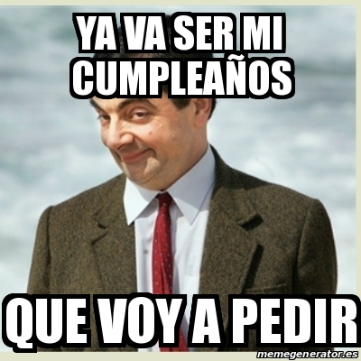 Meme Mr Bean Ya Va Ser Mi Cumpleanos Que Voy A Pedir 26470266