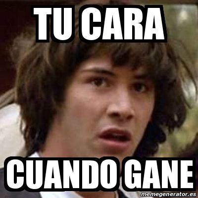 Meme Keanu Reeves Tu Cara Cuando Gane