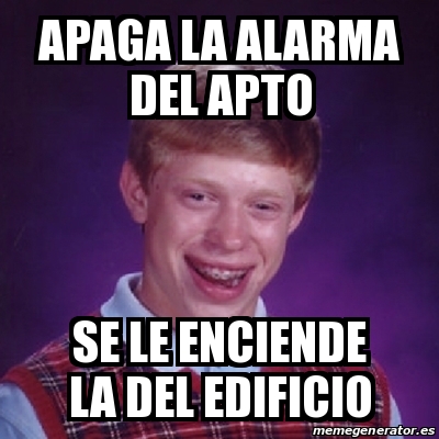 Meme Bad Luck Brian Apaga La Alarma Del Apto Se Le Enciende La Del Edificio