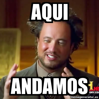 Meme Ancient Aliens Aqui Andamos