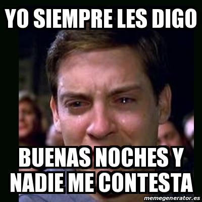 Meme crying peter parker - YO SIEMPRE LES DIGO BUENAS NOCHES Y NADIE ME  CONTESTA - 26594803