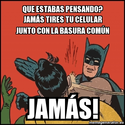 Meme Batman slaps Robin - Que estabas pensando? JamÃ¡s tires tu celular  junto con la basura comÃºn JAMÃ S! - 26730146