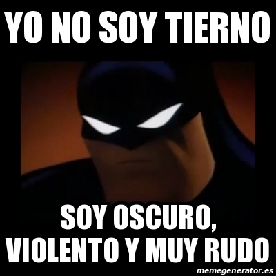 Meme Disapproving Batman - yo no soy tierno soy oscuro, violento y muy rudo  - 26753359