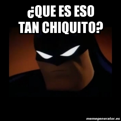 Meme Disapproving Batman - Â¿QUE ES ESO TAN CHIQUITO? - 26791339