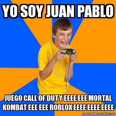 Meme Annoying Gamer Kid Yo Soy Juan Pablo Juego Call Of - soy yo roblox