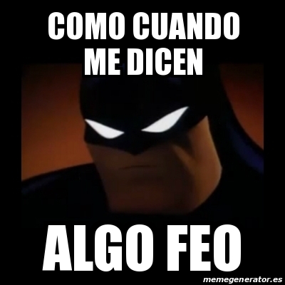 Meme Disapproving Batman - como cuando me dicen algo feo - 26902075