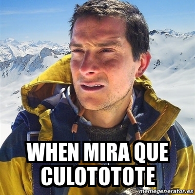 Meme Bear Grylls When Mira Que Culototote