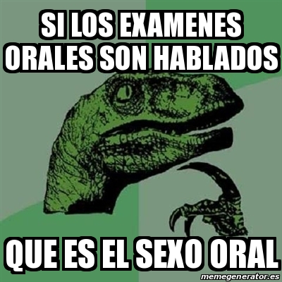 Meme Filosoraptor Si Los Examenes Orales Son Hablados Que Es El Sexo Oral