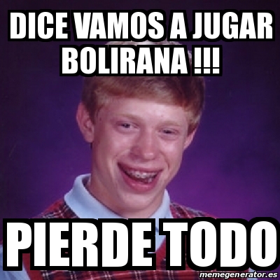 Meme Bad Luck Brian Dice Vamos A Jugar Bolirana Pierde Todo