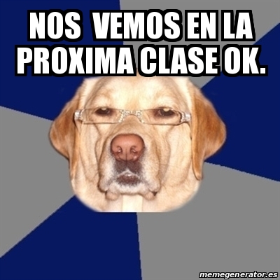 Meme Perro Racista Nos Vemos En La Proxima Clase Ok