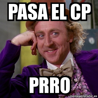 Meme Willy Wonka - pasa el cp prro - 27444766