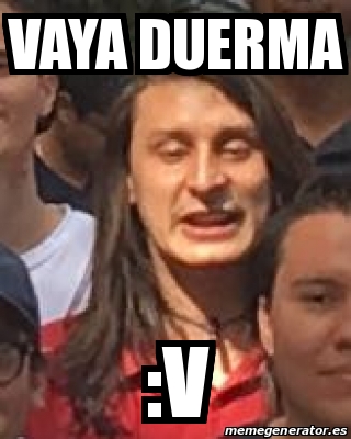 Meme Personalizado Vaya Duerma V