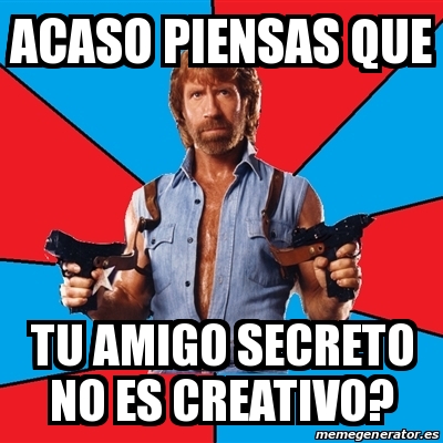 Meme Chuck Norris Acaso Piensas Que Tu Amigo Secreto No Es Creativo 27546008 meme generator