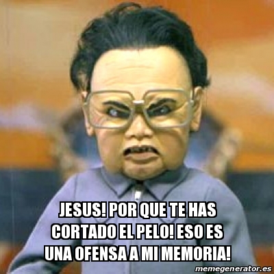 Meme Personalizado Jesus Por Que Te Has Cortado El Pelo Eso Es Una Meme Personalizado Jesus Por Que Te Has Cortado El Pelo Eso Es Una
