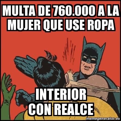 Meme Batman slaps Robin - Multa de  a la mujer que use ropa Interior  con realce - 27598576