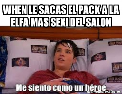 Meme Personalizado When Le Sacas El Pack A La Elfa Mas Sexi Del Salon