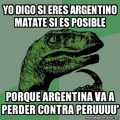 Meme Filosoraptor Yo Digo Si Eres Argentino Matate Si Es Posible Porque Argentina Va A Perder