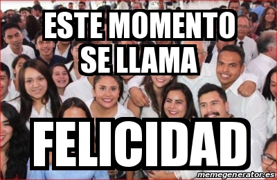 Meme Personalizado Este Momento Se Llama Felicidad