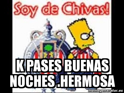 Meme Personalizado - k pases buenas noches .hermosa - 27789420 Meme Personalizado - k pases buenas noches .hermosa - 27789420