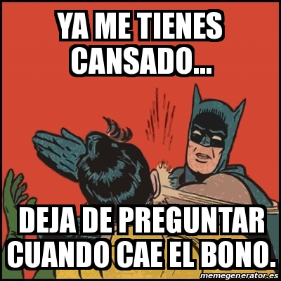 Meme Batman slaps Robin - Ya me tienes cansado... Deja de preguntar cuando  cae el bono. - 27827389