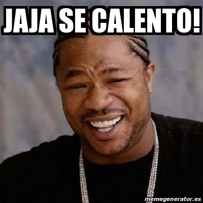 Meme Yo Dawg Jaja Se Calento