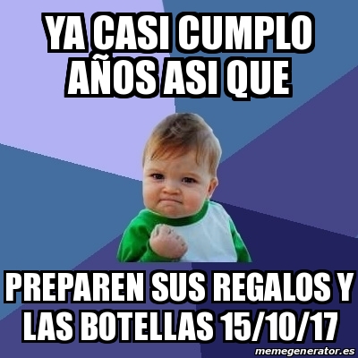 Meme Bebe Exitoso Ya Casi Cumplo Anos Asi Que Preparen Sus