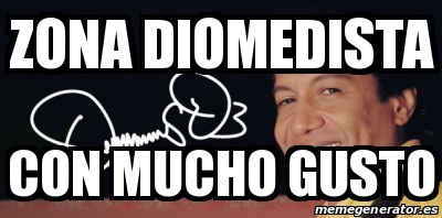 Meme Personalizado ZONA DIOMEDISTA CON MUCHO GUSTO