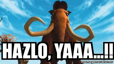 Meme Personalizado - HAZLO, YAAA...!! - 27946671