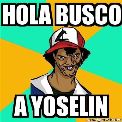 Meme Ash Pedreiro - hola busco a yoselin - 27980427