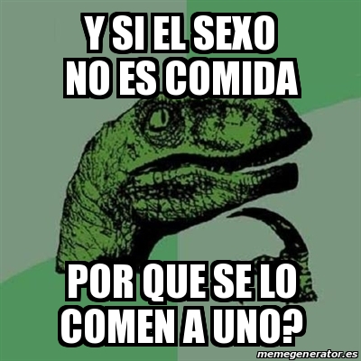 Meme Filosoraptor Y Si El Sexo No Es Comida Por Que Se Lo Comen A Uno