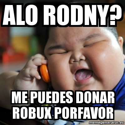Meme Fat Chinese Kid Alo Rodny Me Puedes Donar Robux Porfavor 28006620 - donacion de robux