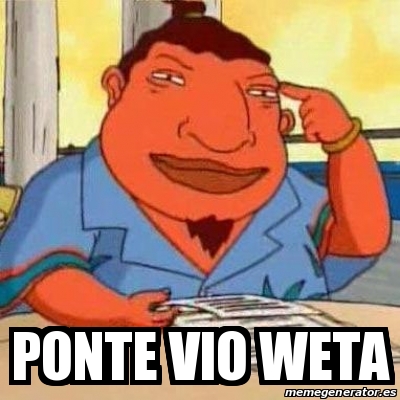 Meme Personalizado Ponte Vio Weta