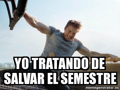 Meme Personalizado Yo Tratando De Salvar El Semestre 28161572