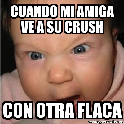 Meme Bebe Furioso Cuando Mi Amiga Ve A Su Crush Con Otra Flaca 28023213