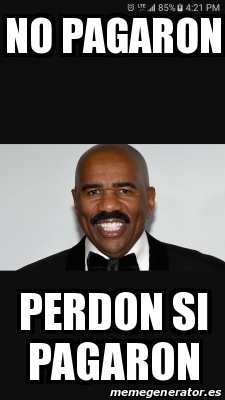 Meme Personalizado - No pagaron Perdon si pagaron - 28217703