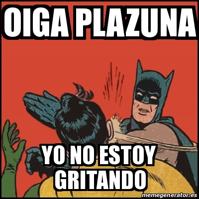 Meme Batman slaps Robin - oiga plazuna yo no estoy gritando - 28236781