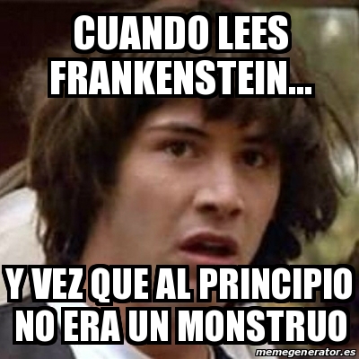 Meme Keanu Reeves Cuando Lees Frankenstein Y Vez Que Al Principio No Era Un Monstruo 28260741