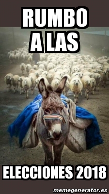 Meme Personalizado - Rumbo a las Elecciones 2018 - 28273478