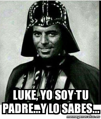 Meme Personalizado - Luke, yo soy tu padre...y lo sabes... - 28274308
