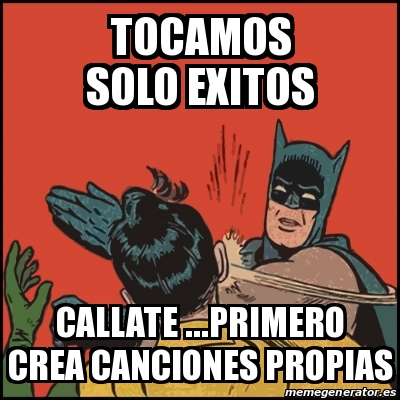 Meme Batman slaps Robin - Tocamos solo exitos Callate ...primero crea  canciones propias - 28280397