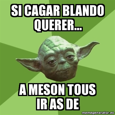 Meme Yoda Si Cagar Blando Querer A Meson Tous Ir As De