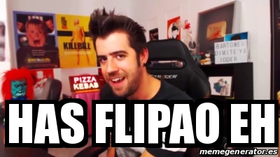 Meme Personalizado - has flipao eh - 28303400