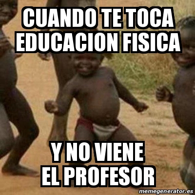 Meme I M Sexy And I Know It Cuando Te Toca Educacion Fisica Y No Viene El Profesor