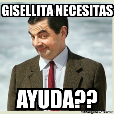 Meme Mr Bean Gisellita Necesitas Ayuda