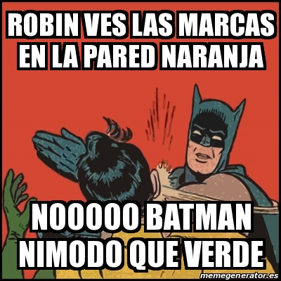 Meme Batman Slaps Robin Robin Ves Las Marcas En La Pared Naranja