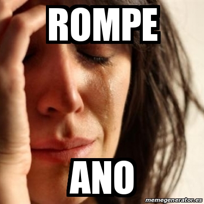 Que Rompimo Meme Meme Problems - rompe ano - 28351206