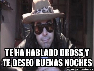 Meme Personalizado Te Ha Hablado Dross Y Te Deseo Buenas Noches