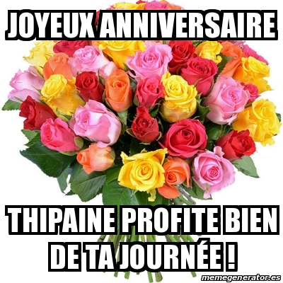 Meme Personalizado Joyeux Anniversaire Thipaine Profite Bien De Ta Journa C E