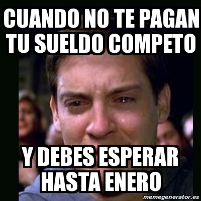 Meme Crying Peter Parker Cuando No Te Pagan Tu Sueldo Competo Y Debes Esperar Hasta Enero